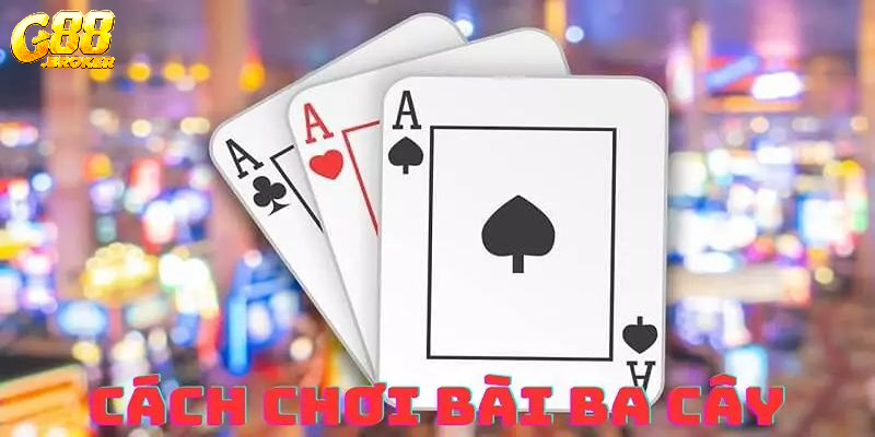 Vì sao nên chơi ba cây online? Lý do nên chọn G88 khi tham gia chơi game