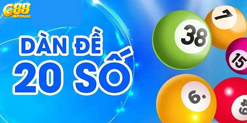 Kinh nghiệm chơi dàn 20 số để giành chiến thắng