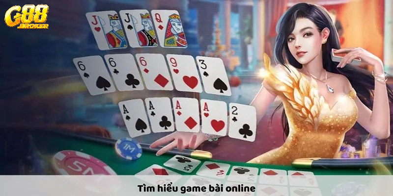 Tìm hiểu tất cả thông tin về game bài online